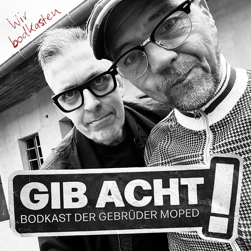 Wir bodcasten. Cover des Podcast "Gib Acht! Bodkast der Gebrüder Moped"